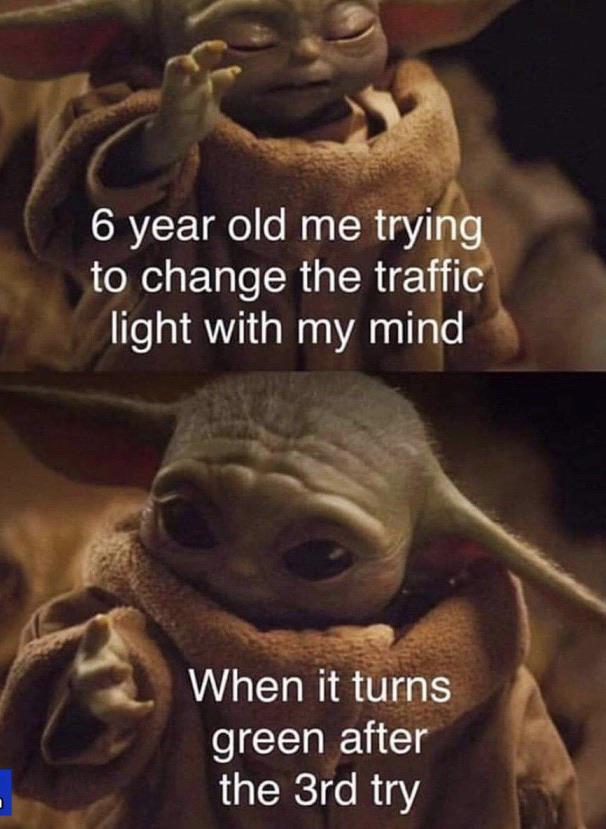 Wholesome memes, The Power Wholesome Memes Wholesome memes, The Power text: 6 year old me trying to change the traffic light with my mind When it turns green after the 3rd try 