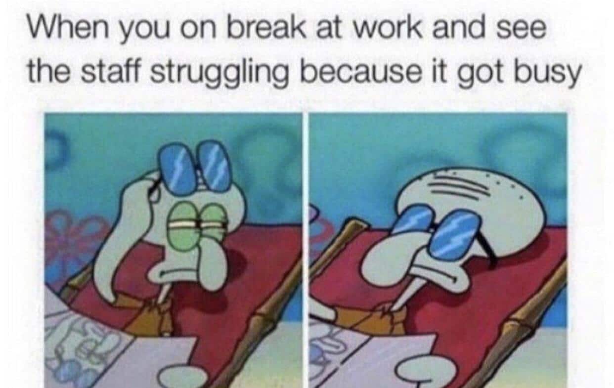 Spongebob, Taco Bell Spongebob Memes Spongebob, Taco Bell text: When you on break at work and see the staff struggling because it got busy 