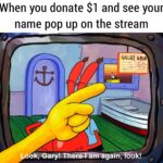 Spongebob Memes Spongebob, Proud Boys text: When you donate $1 and see your name pop up on the stream qvB yookjGary!uThéFöXåöågain, ok!  Spongebob, Proud Boys