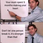 Wholesome Memes Wholesome memes,  text: Your mum spent 9 months making your heart Don