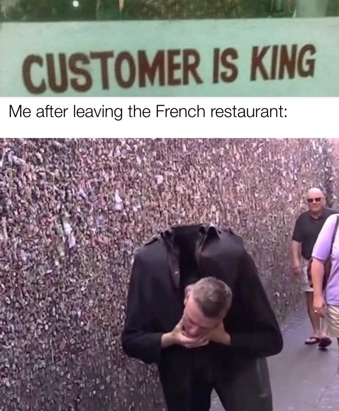 Funny, Seattle, French, SLO, Robespierre, Louis other memes Funny, Seattle, French, SLO, Robespierre, Louis text: CUSTOMER IS KING Me after leaving the French restaurant: 