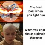 other memes Funny, Netflix, Aang, ATLA, Avatar, LEGO text: The final boss when you fight him When you unlock him as a playable character  Funny, Netflix, Aang, ATLA, Avatar, LEGO