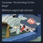 Spongebob Memes Spongebob, Whoah text: Customer: "Do the thing! Do the thing!" Minimum waged high schooler:  Spongebob, Whoah