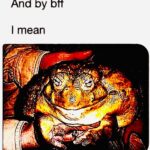 Deep Fried Memes Deep-fried, Yoshi, BFF text: Does anyone want a bff And by bff I mean Big fucking frog  Deep-fried, Yoshi, BFF