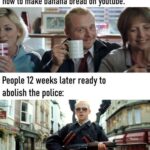other memes Funny, Shaun, Hot Fuzz, Simon Pegg, Fuzz, Donald Glover text: People at the beginning of quarantine learning how to make banana bread on youtube: People 12 weeks later ready to abolish the police:  Funny, Shaun, Hot Fuzz, Simon Pegg, Fuzz, Donald Glover