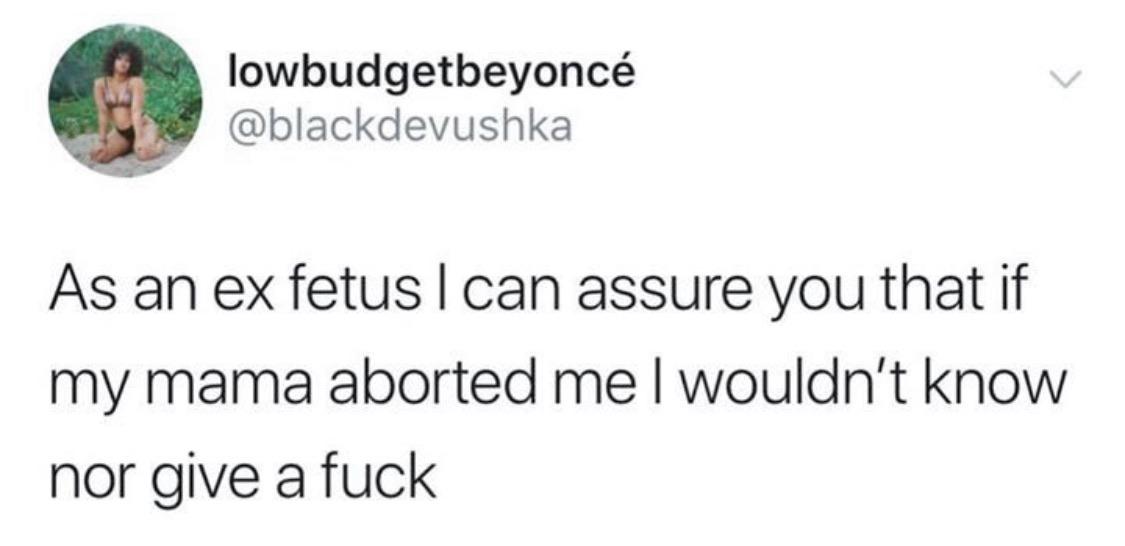 Depression, God, Christian, As depression memes Depression, God, Christian, As text: •O lowbudgetbeyoncé @blackdevushka As an ex fetus I can assure you that if my mama aborted me I wouldn't know nor give a fuck 