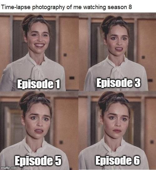 Game of thrones, Episode, Ep0, Season, Dany, Bran Game of thrones memes Game of thrones, Episode, Ep0, Season, Dany, Bran text: Time-lapse photography of me watching season 8 Episode,l Episode9 Episode 3 Episode 6 
