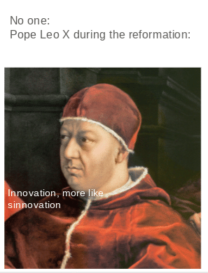 Christian, Protestants Christian Memes Christian, Protestants text: No one: Pope Leo X during the reformation: ovation; mor I s ovation 