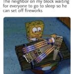 other memes Funny, July, June, This Is Patrick, Vietnam, PTSD text: The neighbor on my block waiting for everyone to go to sleep so he can set off fireworks 