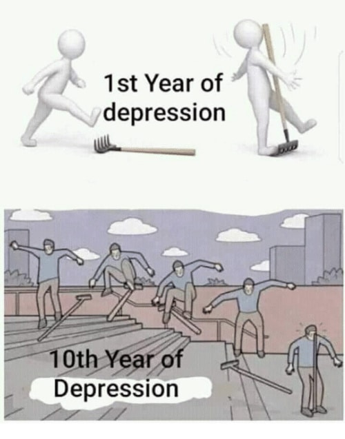 Depression,  depression memes Depression,  text: 1st Year of depression 0th Depression 