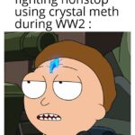 History Memes History, France, Visit, Pervitin, OC, Negative text: German soldiers fighting nonstop using crystal meth during WW2 : I do as the crystal guides.  History, France, Visit, Pervitin, OC, Negative