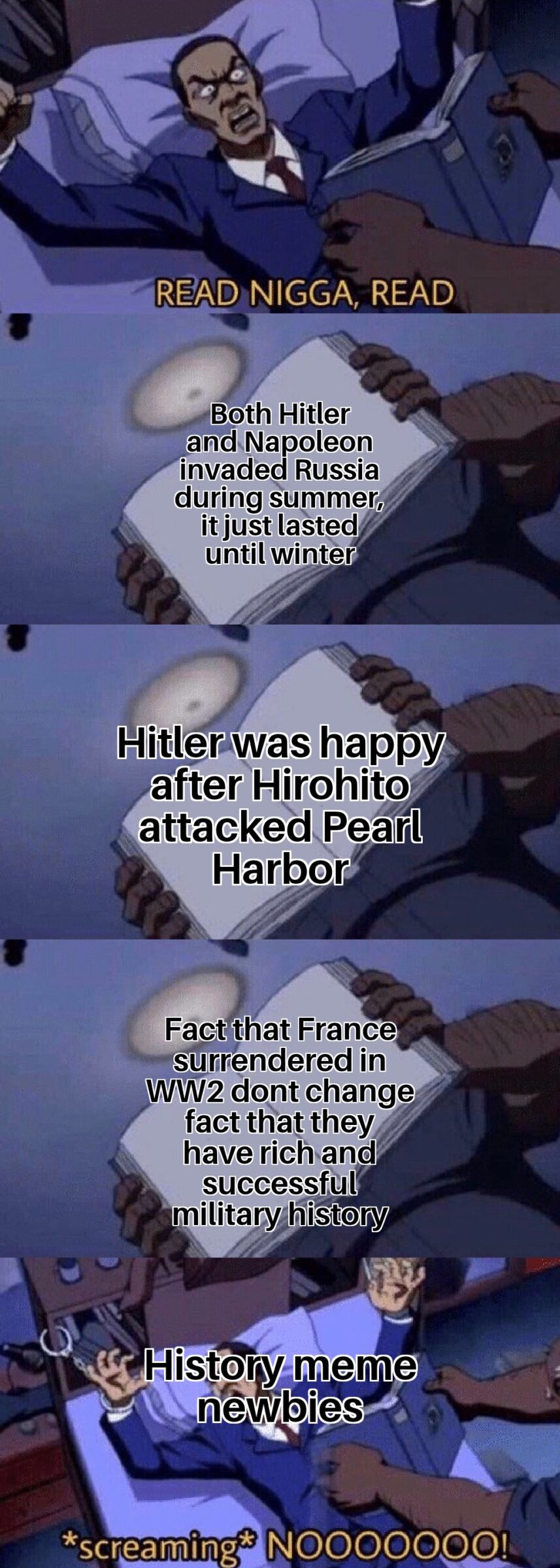 History, Hitler, Russia, Germany, French, Japan History Memes History, Hitler, Russia, Germany, French, Japan text: NIGGA, READ Both Hitler and Napoleon invaded Russia during summer,