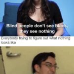 other memes Funny, Null, Thats, Close, Blind text: Blind eople don