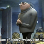In terms of money we have no money Movie meme template blank  Movie, Gru, Despicable Me, Money, Poor