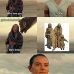 Star Wars Memes Sequel-memes, Rey, Skywalker text: •11m! Rey Who are you? Rey who? Tusken Reyder 