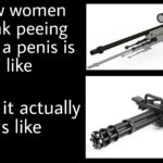 other memes Funny, AWP, Worm God, WP, Negev, Machine text: how women think peeing with a penis is like what it actually is like  Funny, AWP, Worm God, WP, Negev, Machine