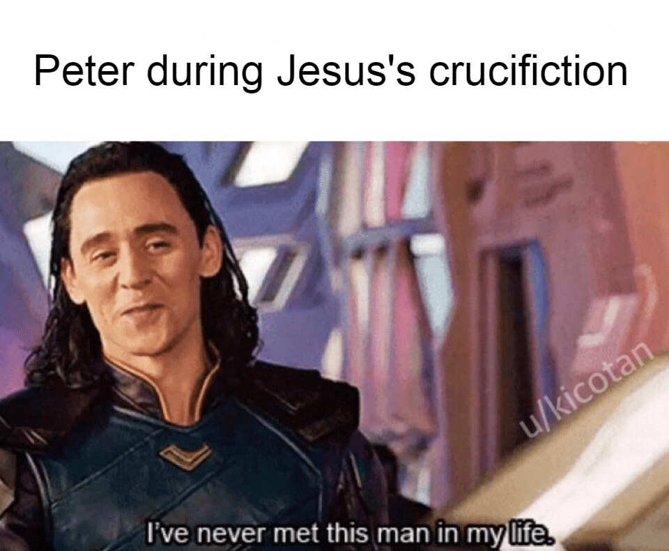 Christian,  Christian Memes Christian,  text: Peter during Jesus's crucifiction I've never met this man in my life 