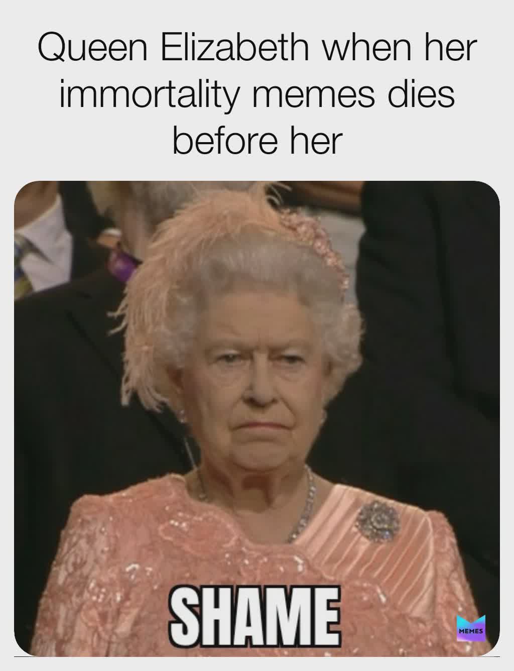 Funny, Queen, Shame, Prince Phillip, John Noble other memes Funny, Queen, Shame, Prince Phillip, John Noble text: Queen Elizabeth when her immortality memes dies before her SHAME MEMES 
