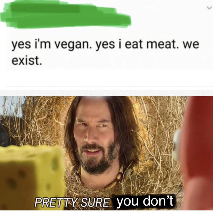 Funny, Karen, God other memes Funny, Karen, God text: yes i'm vegan. yes i eat meat. we exist. PRE,VTMSURE you dpn't 