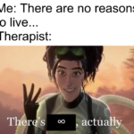 Wholesome Memes Wholesome memes, Therapy text: Me: There are no reasons to live... Therapist: T r 