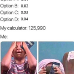 other memes Funny, Jesus text: option A. 0.01 Option B: 0.02 Option C: 0.03 Option D: 0.04 My calculator: 125,990  Funny, Jesus