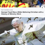 Christian Memes Christian, God, Catholic, Pope text: FAITHWIRE.COM George Floyd Was a Bible-Believing Christian with a History of Ministry Work New player. has joined th fight: Pope. oice of o  Christian, God, Catholic, Pope