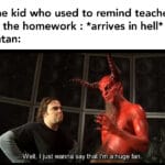 other memes Funny, Satan, Hell, Music, Jack Black, This Is Patrick text: The kid who used to remind teacher of the homework : *arrives in hell* Satan: Well, I just wanna say that I