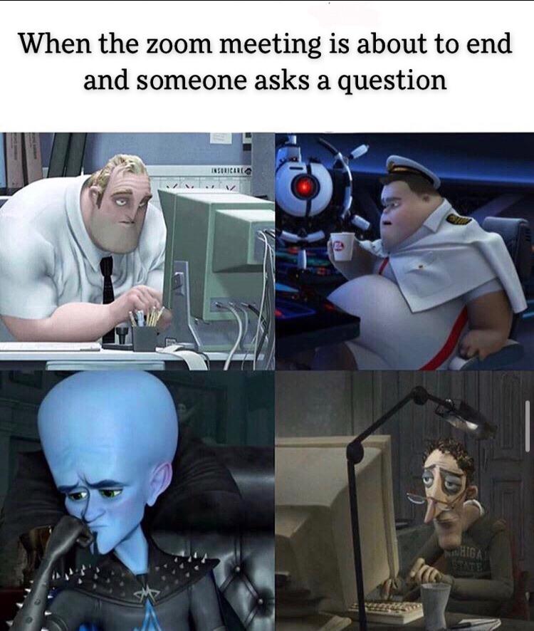 Funny, Megamind, Coraline, Cake Day other memes Funny, Megamind, Coraline, Cake Day text: When the zoom meeting is about to end and someone asks a question 