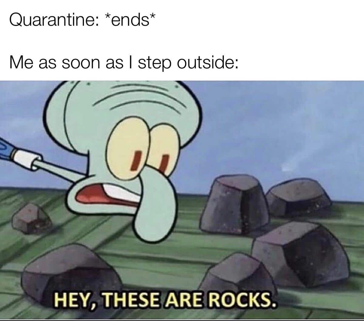 Spongebob,  Spongebob Memes Spongebob,  text: Quarantine: *ends* Me as soon as I step outside: HEY, THESEfAßE50CKS. 
