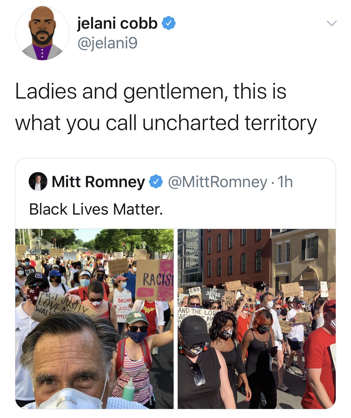 Tweets, Trump, Romney, Republicans, NASCAR, Mitt Romney Black Twitter Memes Tweets, Trump, Romney, Republicans, NASCAR, Mitt Romney text: jelani cobb @jelani9 Ladies and gentlemen, this is what you call uncharted territory O Mitt Romney @MittRomney Black Lives Matter. AND THE 1-0 