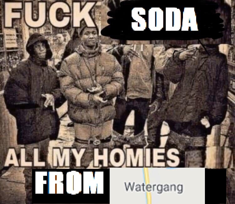 Water, Waterloo Water Memes Water, Waterloo text: SODA ALL MYHnfi11ES ROM Watergang 