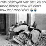Political Memes Political, WWII, WII, Nice, Antifa text: Antifa destroyed Nazi statues and erased history. Now we don