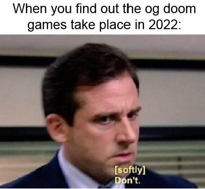 Funny, Doom, Mars, Isabelle, BFG other memes Funny, Doom, Mars, Isabelle, BFG text: When you find out the og doom games take place in 2022: .[sOftly 