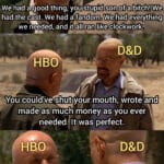 Game of thrones memes D-n-d, Star Wars, Mike, GoT, Walt, Gus text: HSo kWe1had a good tning, you stupid son of a bitch! We had the cast, We had a fandom. We had everything we needed,jand it all ran like clockwork. HBO You)could