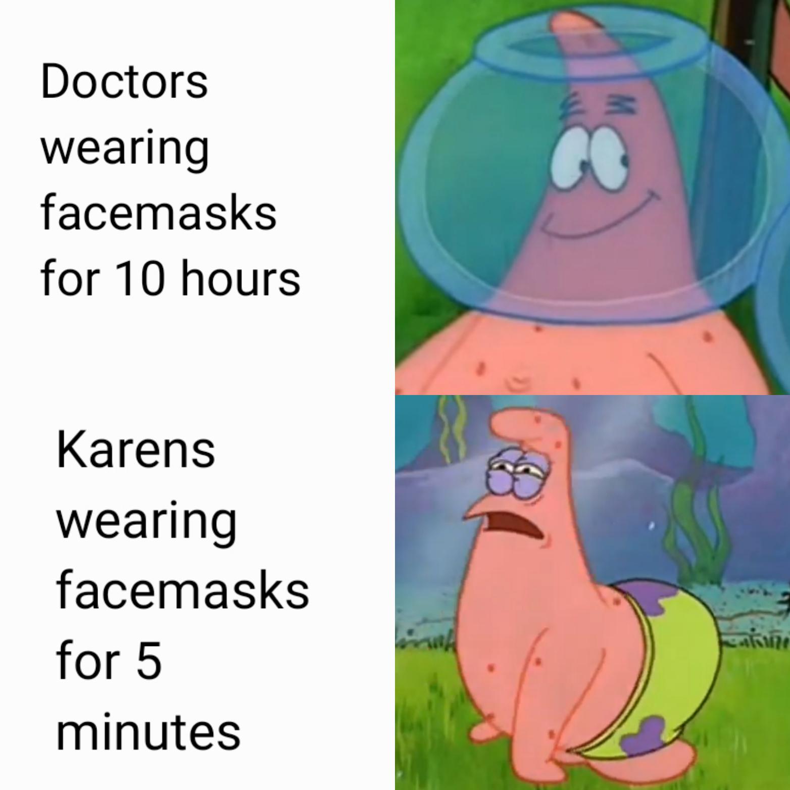 Spongebob, Karen, Karens, Wearing, Visit, Patrick Spongebob Memes Spongebob, Karen, Karens, Wearing, Visit, Patrick text: Doctors wearing facemasks for 10 hours Karens wearing facemasks for 5 minutes 