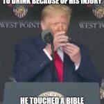 Political Memes Political, Trump, Bible, Facebook, Biden, Worse text: TO MAKE FUN OF TRUMP FOR NEEDING BOTH HANDS TO DRINK BECAUSE OF HIS INJURY HE TOUCHED A AND THE imgnipcom  Political, Trump, Bible, Facebook, Biden, Worse
