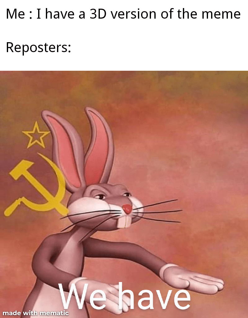 Funny, USSR, Elmer, Chungus, Br other memes Funny, USSR, Elmer, Chungus, Br text: Me : I have a 3D version of the meme Reposters: ave made wi mematic 