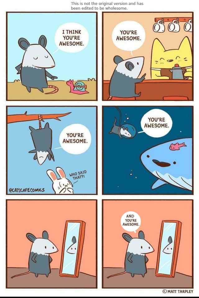 Wholesome memes, Space Whale Wholesome Memes Wholesome memes, Space Whale text: This is not the original version and has been edited to be wholesome. YOU'RE AWESOME. AND YOU'RE AWESOME. YOU'RE A','ESOME. O MATT TARPLEY 