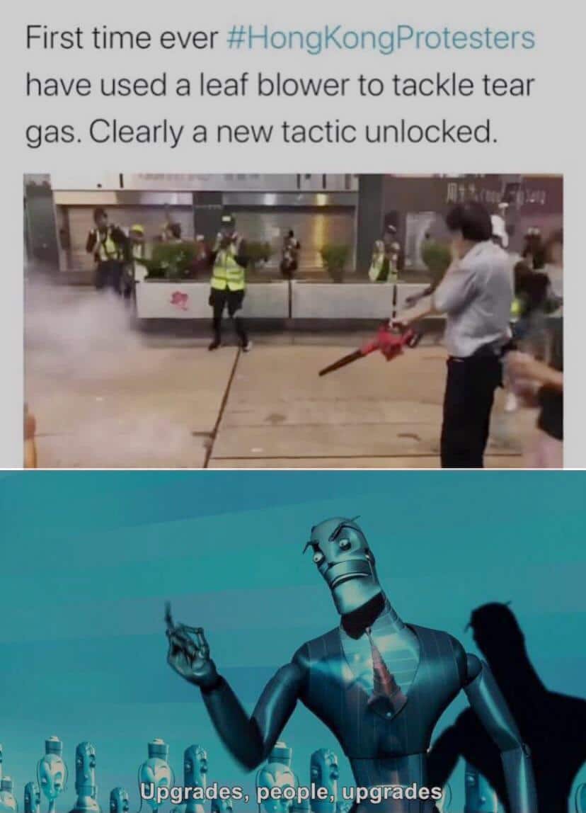 Dank, Hong Kong, Chinese, China other memes Dank, Hong Kong, Chinese, China text: First time ever #HongKongProtesters have used a leaf blower to tackle tear gas. Clearly a new tactic unlocked. Upgraßqs, pepple,lupgråde 