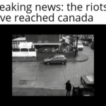 Dank Memes Dank, Canada, Montreal, Canadian, ISRESPECT YOUR SURROUNDINGS, Canadians text: Breaking news: the riots have reached canada 