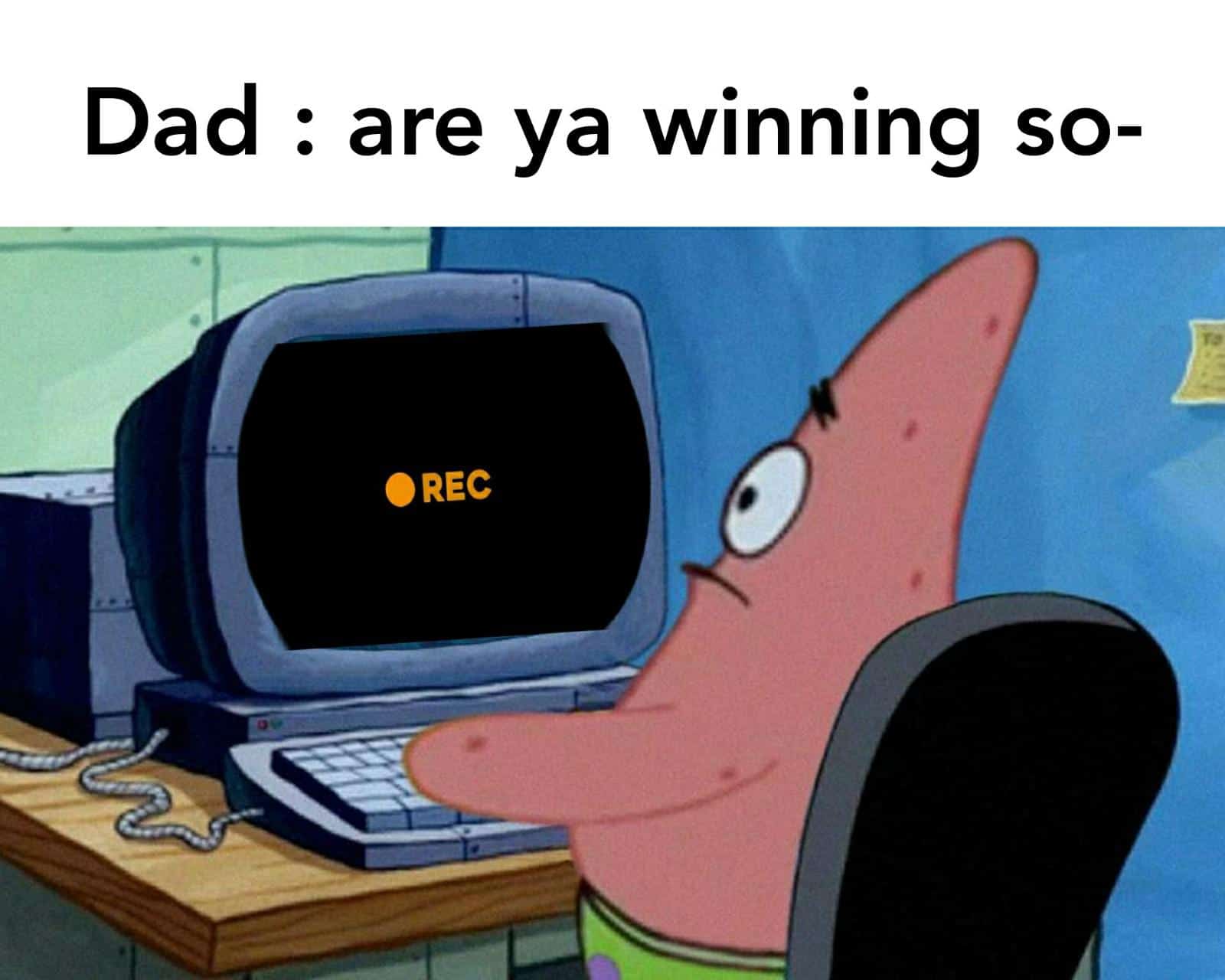 Funny, Patrick, Saber, Kreygasm, Dad, LOST other memes Funny, Patrick, Saber, Kreygasm, Dad, LOST text: Dad : are ya winning so- e REC 