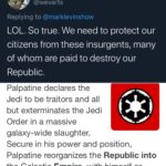 Yang Memes Political,  text: william evarts @wevarts Replying to @marklevinshow LOL. So true. We need to protect our citizens from these insurgents, many of whom are paid to destroy our Republic. Palpatine declares the Jedi to be traitors and all but exterminates the Jedi Order in a massive galaxy-wide slaughter. (8) Secure in his power and position, Palpatine reorganizes the Republic into the Galactic Empire, with himself as Emperor for life.  Political, 