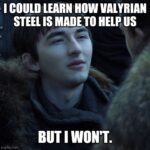 Game of thrones memes Bran-stark, Bran, Westeros, Three-Eyed Raven, Valyria, Tyrion text: لاالانم لالاما للالا VALYRIAN STEEL IS MADE TO HELP US BUT .WON