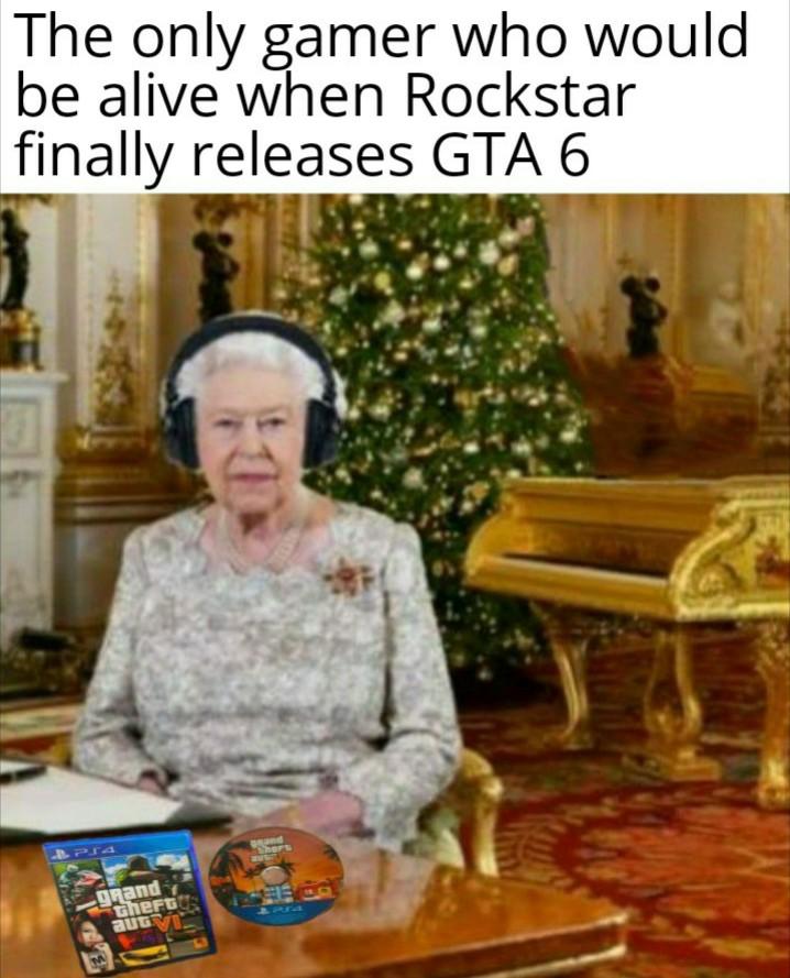 Funny, GTA, Queen, Betty White, Rockstar, PS5 other memes Funny, GTA, Queen, Betty White, Rockstar, PS5 text: The only gamer who would be alive when Rockstar finally releases GTA 6 