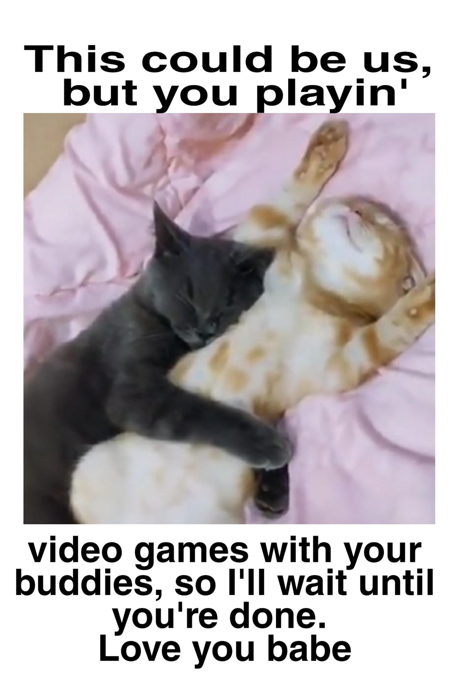 Wholesome memes,  Wholesome Memes Wholesome memes,  text: This could be us, but you playinl video games with your youlre done. Love you babe 