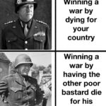History Memes History, Patton, PTSD, General text: Winning a war by dying for your country Winning a war by having the other poor bastard die for his country 