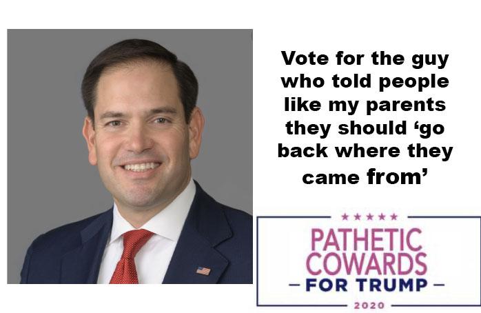 Political, Ted Cruz, Rubio, Florida, Australia, Trump Political Memes Political, Ted Cruz, Rubio, Florida, Australia, Trump text: Vote for the guy who told people like my parents they should 'go back where they came from' PATHETIC COWARDS —FOR TRUMP— 2020 