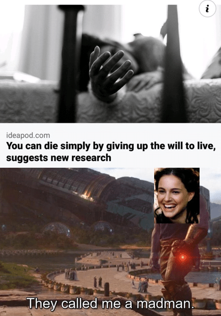 Prequel-memes, Produced, Mary Sue, Ironic, Padme, Palpatine Star Wars Memes Prequel-memes, Produced, Mary Sue, Ironic, Padme, Palpatine text: ideapod.com You can die simply by giving up the will to live, suggests new research They called me a madman. 