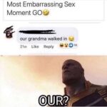 cringe memes Cringe,  text: Most Embarrassing Sex Moment GO our grandma walked in 21w Like Reply OUR? 