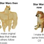 Star Wars Memes Ot-memes, Star Wars, Jedi, SW, Death Star, Trilogy text: Star Wars then I make original ideas that make others follow Star Wars now I make the same think as OT  Ot-memes, Star Wars, Jedi, SW, Death Star, Trilogy